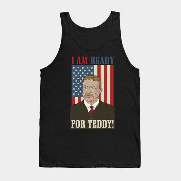 President Roosevelt - Theodore Roosevelt - Ready for Teddy Tank Top by Vector Deluxe